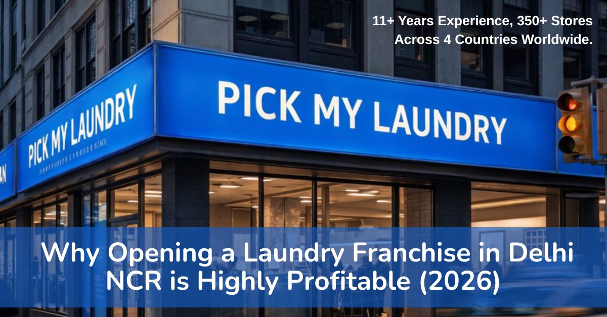 Why Opening a Laundry Franchise in Delhi NCR is Highly Profitable (2026) | Pick My Laundry